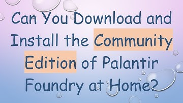 Can You Download and Install the Community Edition of Palantir Foundry at Home?
