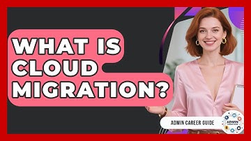 What Is Cloud Migration? - Admin Career Guide