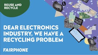 We cant recycle our way out of this... | Fairphone