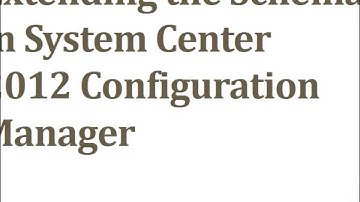 Extending the Schema in System Center 2012 Configuration