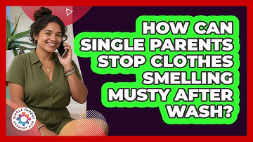 How Can Single Parents Stop Clothes Smelling Musty After Wash? - Single Parent Support Hub