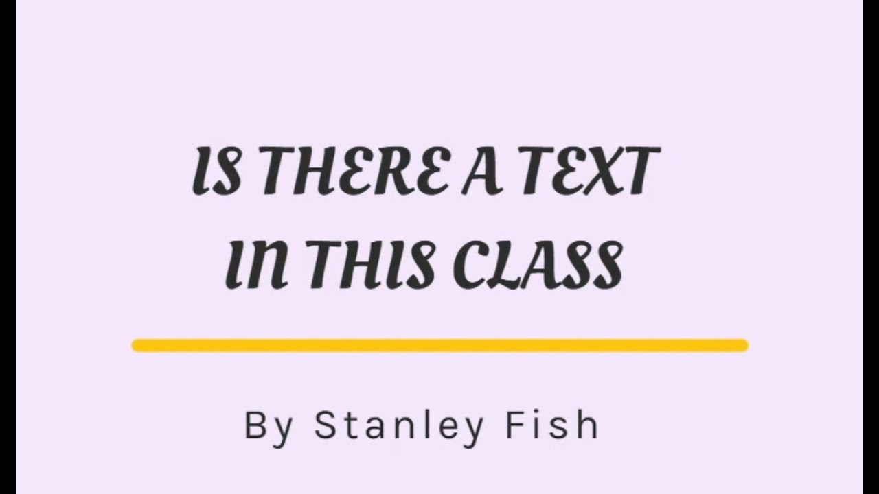 Stanley Fish’s Is There a Text In this Class? : The Authority of Interpretive Communities |