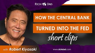 How The Central Bank Turned Into The Fed - Robert Kiyosaki