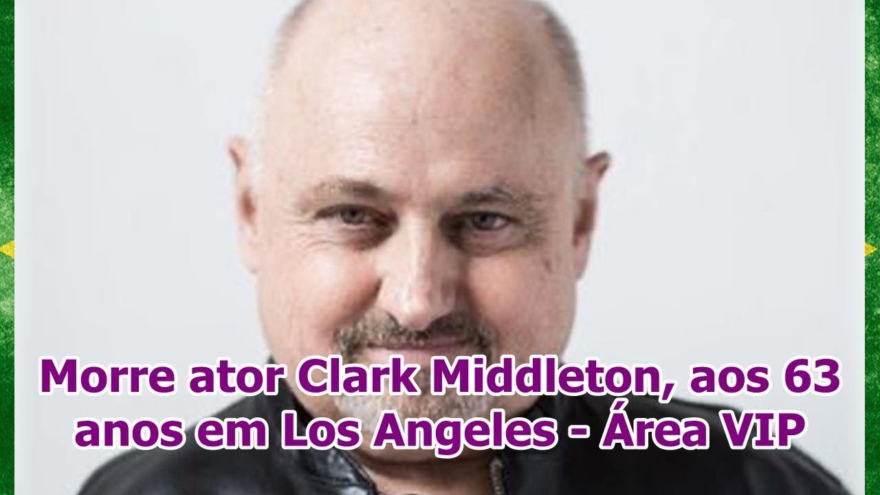 Morre ator Clark Middleton, aos 63 anos em Los Angeles - Área VIP