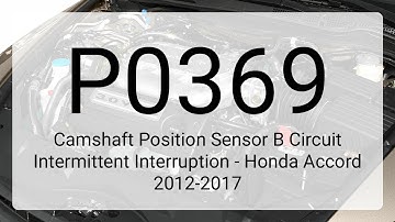 DTC P0369: Camshaft Position Sensor B Circuit Intermittent Interruption - Honda Accord 2012-2017