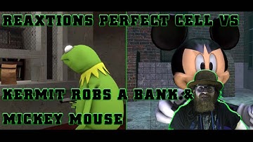 Perfect Cell Vs. Bank Robber Kermit, Mickey Mouse | Axel Grave ReaXtion Reaction Video