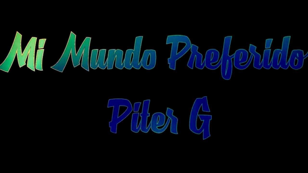 Mi mundo preferido Piter G- Letra