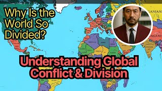 Why Is the World So Divided? | Understanding Global Conflict & Division
