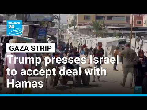 Donald Trump presses Israel to accept deal with Hamas • FRANCE 24 English