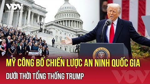 Mỹ công bố chiến lược an ninh quốc gia dưới thời Tổng thống Trump | VOV