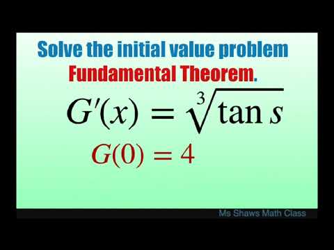 Solve the initial value problem G’(s) = cbrt(tan s) and G(0) = 4. Fundamental Theorem