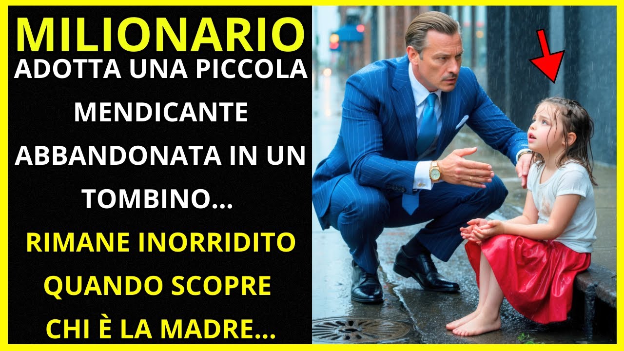 🔴MILIONARIO ADOTTA UNA PICCOLA MENDICANTE ABBANDONATA IN UN TOMBINO ...