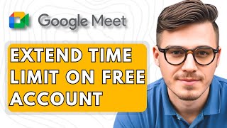 How To Extend Your Google Meet Time Limit On Your Free Account [2025 Guide] screenshot 2