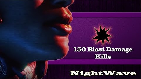 Nightwave: 150 Blast damage kills