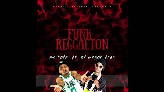 Mc Tota ft El Menor Fran - Funk Reggaeton