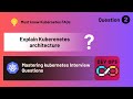 Kubernetes Interview Questions Series | Explain Kubernetes Architecture | DevOps faqs | Question 02