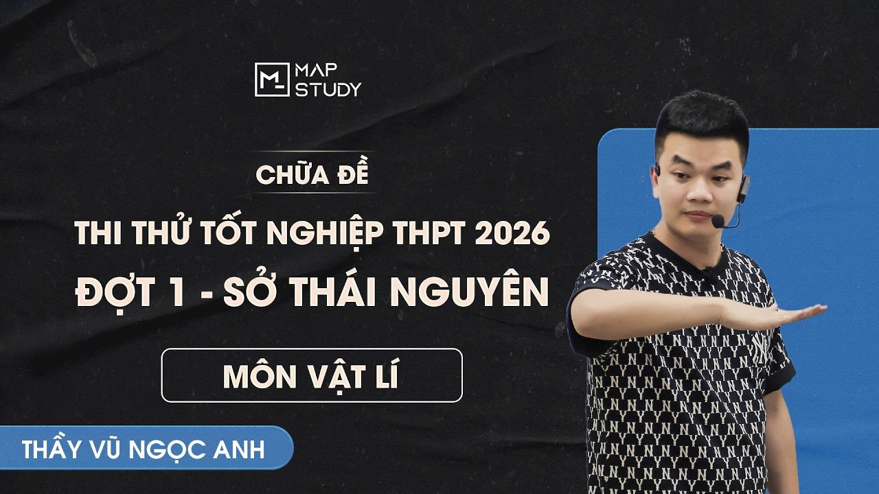 [Vật Lí 12] Chữa Đề Thi Thử Tốt Nghiệp THPT Lần 1 - Sở Thái Nguyên | Thầy VNA