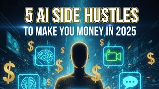 5 AI Side Hustles To Make You Money In 2025