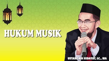 Thumbnail of HUKUM MUSIK | ustadz adi hidayat, Lc, MA
