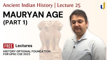 Ancient Indian History Lecture 25: Mauryan Age (Part 1) |🏆 UPSC History Optional 2025
