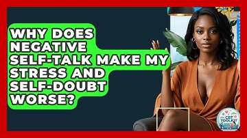Why Does Negative Self-talk Make My Stress And Self-doubt Worse? - CBT Toolkit