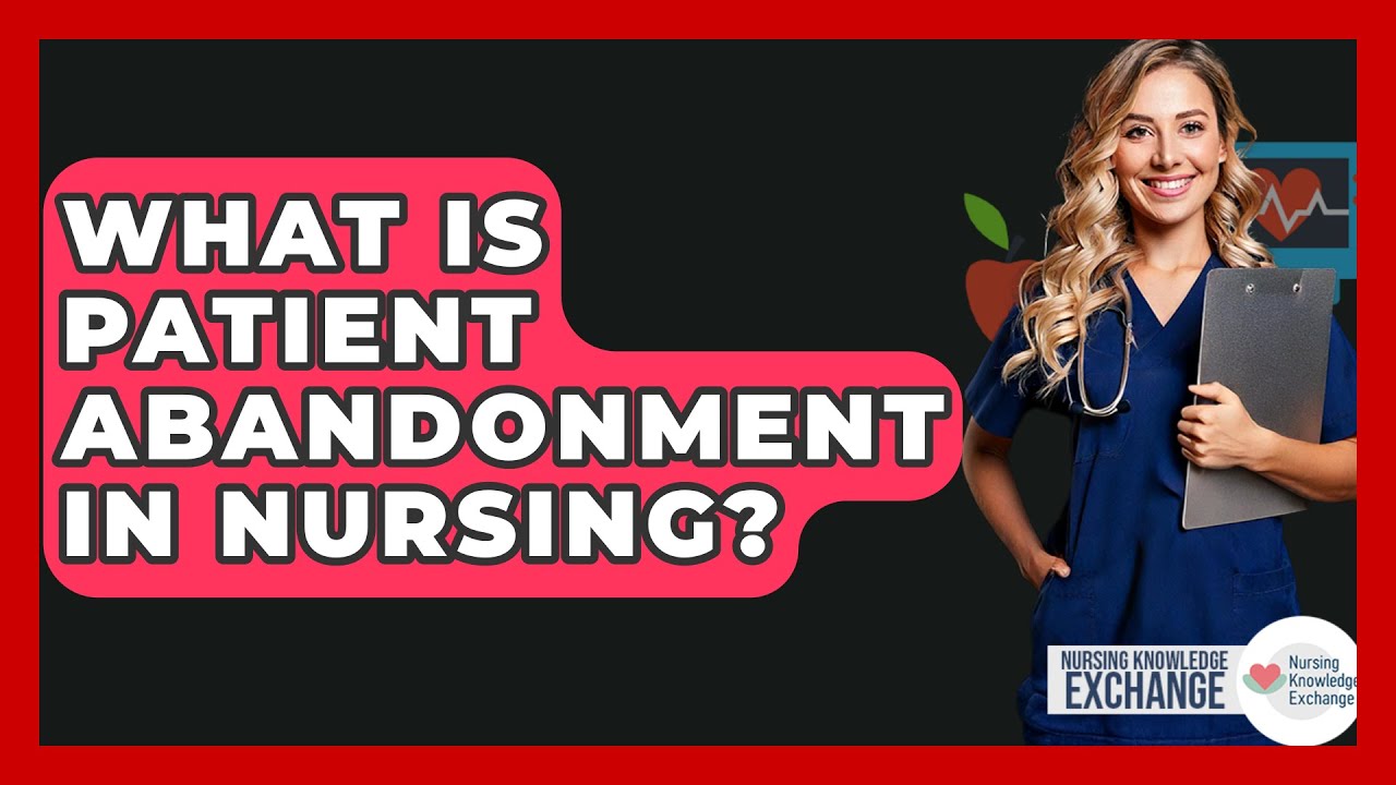 What Is Patient Abandonment In Nursing? - Nursing Knowledge Exchange