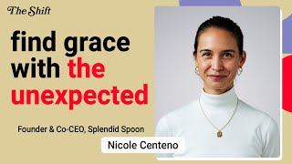 "Find Grace With The Unexpected" with Nicole Centeno of Splendid Spoon