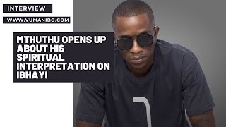 Mthuthu opens up about his spiritual interpretation on iBhayi