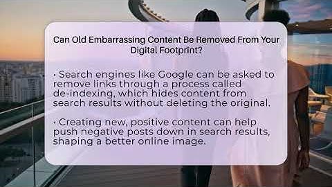 Can Old Embarrassing Content Be Removed From Your Digital Footprint? - Everyday-Networking