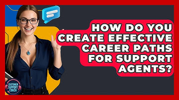How Do You Create Effective Career Paths For Support Agents? - Customer Support Coach