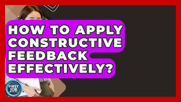 How To Apply Constructive Feedback Effectively? - First Job Success Guide
