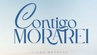 Contigo Morarei Tiago Machado Lyric Vídeo