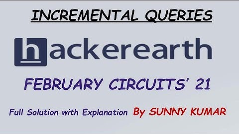 INCREMENTAL QUERIES | HACKEREARTH FEBRUARY CIRCUITS 2021