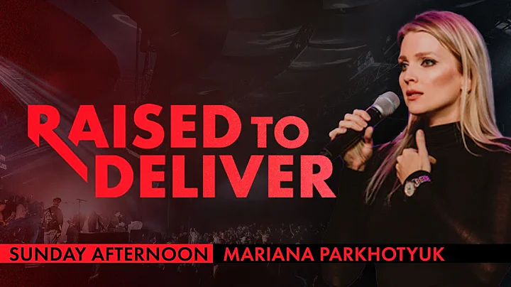 RAISED TO DELIVER 2025 - Sunday Afternoon - Mariana Parkhotyuk