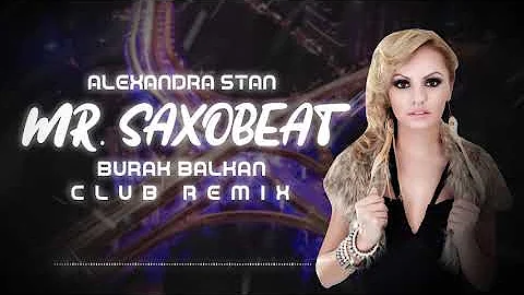 Alexandra Stan - Mr. Saxobeat ( Burak Balkan Club Remix ) 2019