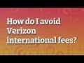 How do I avoid Verizon international fees? image