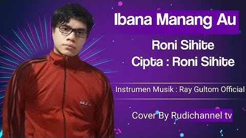 IBANA MANANG AU ( RONI SIHITE ) || MUSIK BY RAY GULTOM OFFICIAL || COVER BY RUDIBUTARBUTAR OFFICIAL