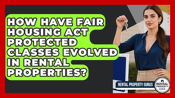 How Have Fair Housing Act Protected Classes Evolved In Rental Properties? - Rental Property Gurus