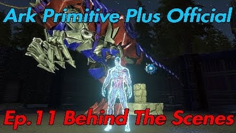 Ark Primitive Plus Official Ep.11 Behind The Scenes