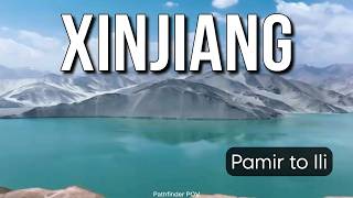 The Epic Xinjiang Journey: Pamir to Ili Valley [POV Travel Vlog]