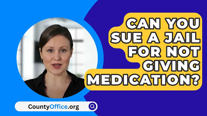Can You Sue A Jail For Not Giving Medication? - CountyOffice.org