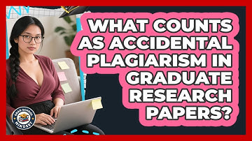 What Counts As Accidental Plagiarism In Graduate Research Papers? - Grad School Mindset