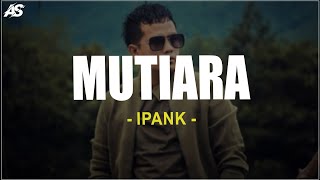 Download Lagu Ipank - Mutiara (Lirik Lagu) MP3 Download Lagu Ipank - Mutiara (Lirik Lagu) MP3