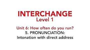 Interchange Level 1 - Unit 6: 5. PRONUNCIATION: Intonation with direct address
