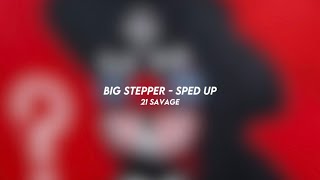 BIG STEPPER - 21 savage (sped up)