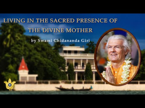 Living in the Sacred Presence of the Divine Mother | Swami Chidananda Giri