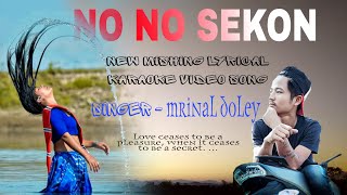 Video thumbnail of "No No Sekon | Mrinal Doley | Karaoke | Lyrics | Aswini Kr Doley | New Mishing Song"
