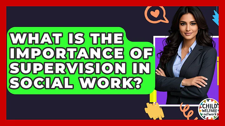 What Is The Importance Of Supervision In Social Work? - Child Welfare Network