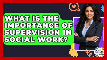 What Is The Importance Of Supervision In Social Work? - Child Welfare Network