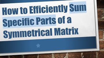 How to Efficiently Sum Specific Parts of a Symmetrical Matrix